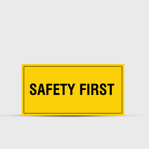 Safety First Caution Sign - Warning & Safety Signs