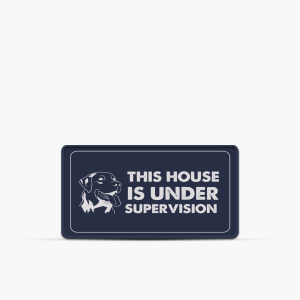 House Under Supervision - Custom Dog on Premises Sign